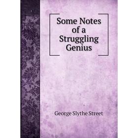 

Книга Some Notes of a Struggling Genius
