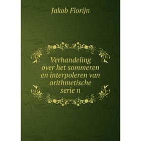 

Книга Verhandeling over het sommeren en interpoleren van arithmetische seriën