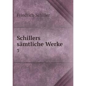 

Книга Schillers sämtliche Werke. 3