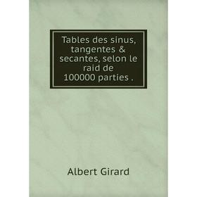 

Книга Tables des sinus, tangentes & secantes, selon le raid de 100000 parties