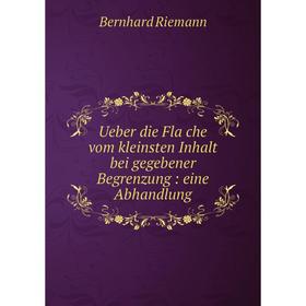 

Книга Ueber die Fläche vom kleinsten Inhalt bei gegebener Begrenzung: eine Abhandlung