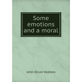 

Книга Some emotions and a moral