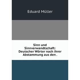 

Книга Sinn und Sinnverwandtschaft: Deutscher Wörter nach ihrer Abstammung aus den