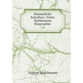

Книга Sämmtliche Schriften: Nebst Mahlmanns Biographie. 5-8