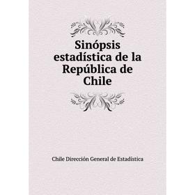

Книга Sinópsis estadística de la República de Chile