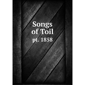 

Книга Songs of Toil pt. 1858