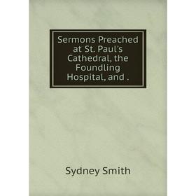

Книга Sermons Preached at St. Paul's Cathedral, the Foundling Hospital