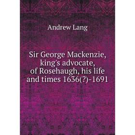 

Книга Sir George Mackenzie, king's advocate, of Rosehaugh