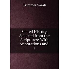 

Книга Sacred History, Selected from the Scriptures: With Annotations and 4