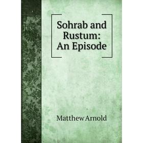 

Книга Sohrab and Rustum: An Episode