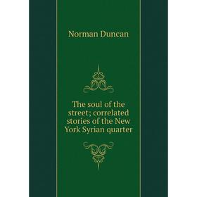 

Книга The soul of the street; correlated stories of the New York Syrian quarter
