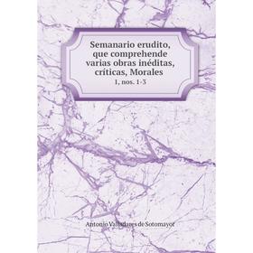 

Книга Semanario erudito, que comprehende varias obras inéditas, críticas, Morales 1, nos. 1-3