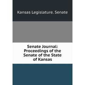 

Книга Senate Journal: Proceedings of the Senate of the State of Kansas