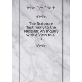 

Книга The Scripture Testimony to the Messiah: An Inquiry with a View to a 3