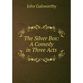 

Книга The Silver Box: A Comedy in Three Acts