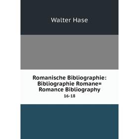 

Книга Romanische Bibliographie: Bibliographie Romane= Romance Bibliography 16-18