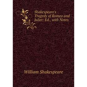 

Книга Shakespeare's Tragedy of Romeo and Juliet: Ed, with Notes