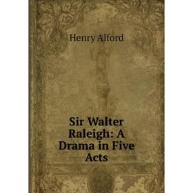 

Книга Sir Walter Raleigh: A Drama in Five Acts