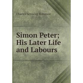 

Книга Simon Peter; His Later Life and Labours