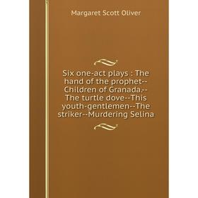 

Книга Six one-act plays: The hand of the prophet — Children of Granada