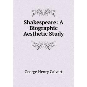 

Книга Shakespeare: A Biographic Aesthetic Study