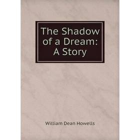 

Книга The Shadow of a Dream: A Story