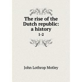 

Книга The rise of the Dutch republic: a history 1-2