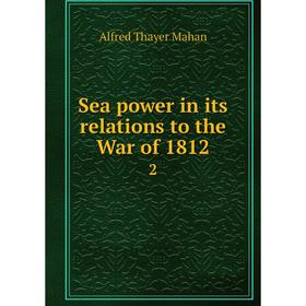 

Книга Sea power in its relations to the War of 1812 2