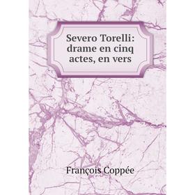 

Книга Severo Torelli: drame en cinq actes, en vers