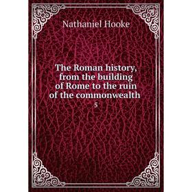 

Книга The Roman history, from the building of Rome to the ruin of the commonwealth 5