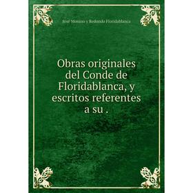 

Книга Obras originales del Conde de Floridablanca, y escritos referentes a su