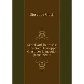 

Книга Scritti vari in prosa e in verso di Giuseppe Giusti per la maggior parte
