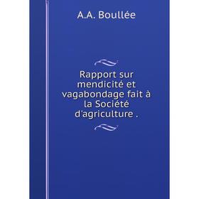 

Книга Rapport sur mendicité et vagabondage fait à la Société d'agriculture