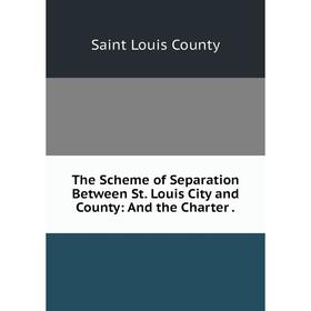 

Книга The Scheme of Separation Between St. Louis City and County