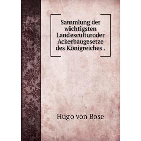 

Книга Sammlung der wichtigsten Landesculturoder Ackerbaugesetze des Königreiches