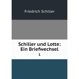 

Книга Schiller und Lotte: Ein Briefwechsel 1