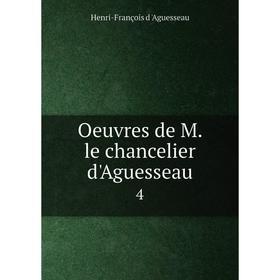 

Книга Oeuvres de M le chancelier d'Aguesseau 4