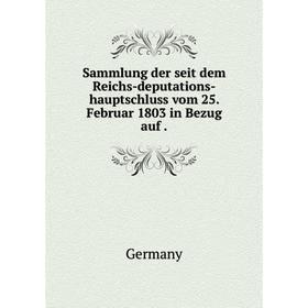 

Книга Sammlung der seit dem Reichs-deputations-hauptschluss vom 25. Februar 1803 in Bezug