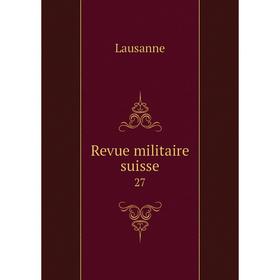 

Книга Revue militaire suisse 27