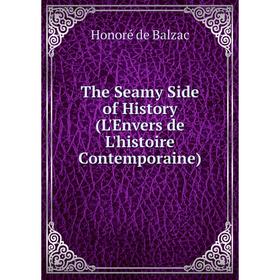 

Книга The Seamy Side of History (L'Envers de L'histoire Contemporaine)