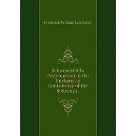 

Книга Schwenckfeld's Participation in the Eucharistic Controversy of the Sixteenth