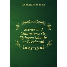 

Книга Scenes and Characters: Or, Eighteen Months at Beechcroft