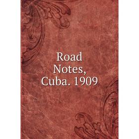 

Книга Road Notes, Cuba. 1909