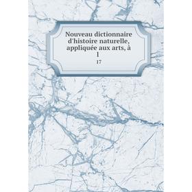

Книга Nouveau dictionnaire d'histoire naturelle, appliquée aux arts, à l17