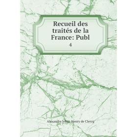 

Книга Recueil des traités de la France: Publ. 4