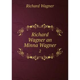 

Книга Richard Wagner an Minna Wagner 2