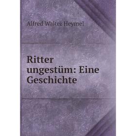 

Книга Ritter ungestüm: Eine Geschichte