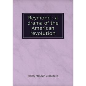 

Книга Reymond: a drama of the American revolution