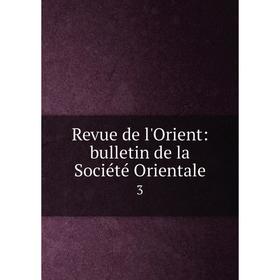 

Книга Revue de l'Orient: bulletin de la Société Orientale 3