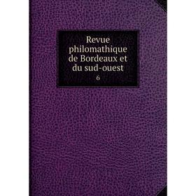 

Книга Revue philomathique de Bordeaux et du sud-ouest 6